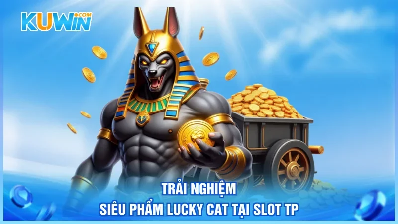 Trải nghiệm siêu phẩm Lucky Cat tại Slot TP